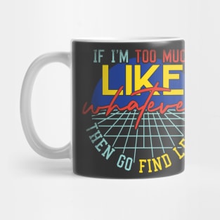 If I'm Too Much Then Go Find Less Like Whatever Retro Mug